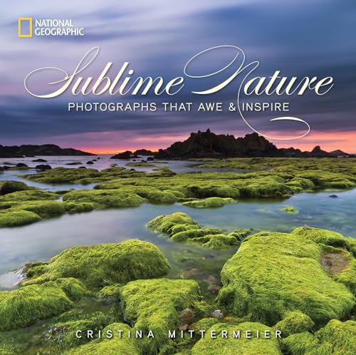 Sublime Nature: Photographs That Awe and Inspire
